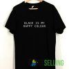 Black Is My Happy Colour T shirt Unisex Adult Size S-3XL