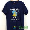 Don't Be a Salty Bitch T shirt Unisex Adult Size S-3XL