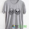 Hear No Evil See No Evil Skeleton T shirt Unisex Adult Size S-3XL