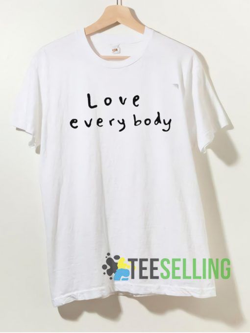 Love Everybody T shirt Unisex Adult Size S-3XL
