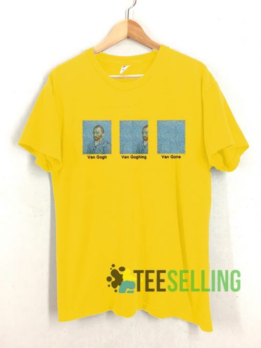 Van Gogh Van Goghing Van Gone T shirt Unisex Adult Size S-3XL