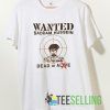 Wanted Saddam Hussein Dead Or Alive T shirt Unisex Adult Size S-3XL