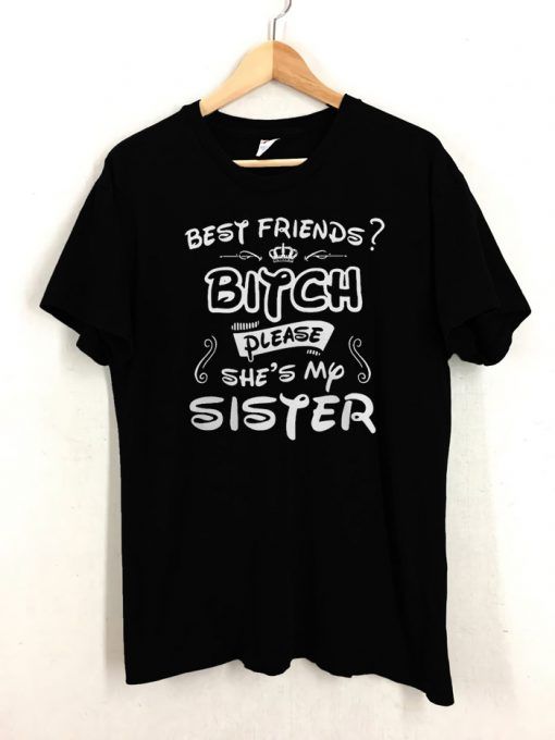 Best friends Bitch T shirt Unisex Adult Size S-3XL