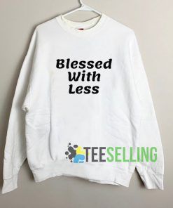 Blessed With Less Sweatshirt Unisex