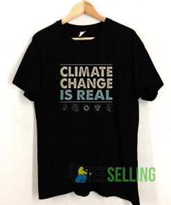 Climate Change Is Real T shirt Adult Unisex Size S-3XL