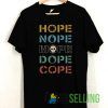 Hope nope mope dope cope T shirt Unisex Adult Size S-3XL