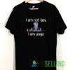 I am not lazy I am yoga T shirt Unisex Adult Size S-3XL