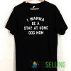 I wanna be a stay at home T shirt Unisex Adult Size S-3XL