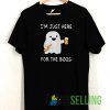 Im Just Here For The Boos T shirt Unisex Adult Size S-3XL
