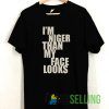 I’m nicer than my face looks T shirt Unisex Adult Size S-3XL