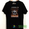 My Broom Broke So Now I Cruise T shirt Unisex Adult Size S-3XL
