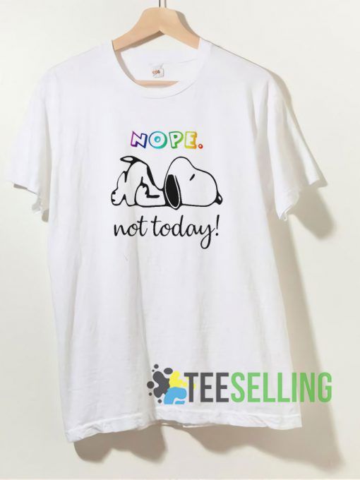 Snoopy nope not today T shirt Unisex Adult Size S-3XL