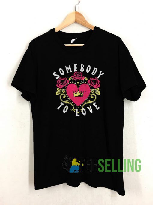 Somebody To Love T shirt Adult Unisex Size S-3XL