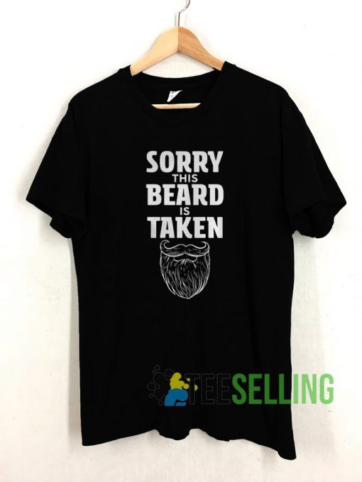 Sorry This Beard is Taken T shirt Unisex Adult Size S-3XL