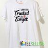 Teacher I can’t be trusted at target T shirt Unisex Adult Size S-3XL