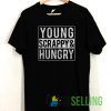 Young Scrappy and Hungry T shirt Unisex Adult Size S-3XL