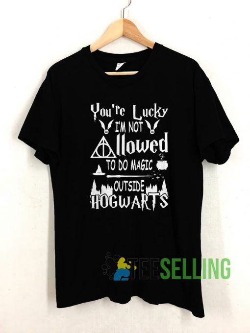 You’re lucky I’m not allowed to do magic outside Hogwarts T shirt Unisex Adult Size S-3XL