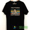 you wanna play rough vintage T shirt Unisex Adult Size S-3XL
