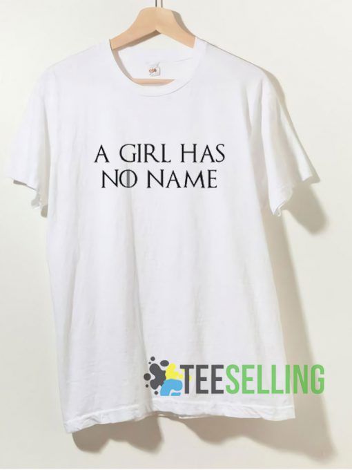 A Girls Has No Name T shirt Adult Unisex Size S-3XL