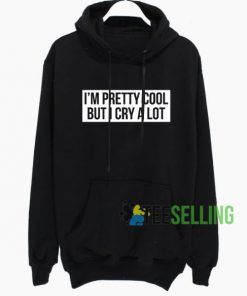 I’m Pretty Cool But I Cry A Lot Hoodie Adult Unisex