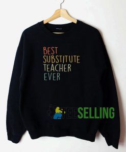 Best Substitute Teacher Ever Sweatshirt Unisex Adult