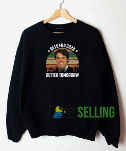 Beto For 2020 Better Tomorrow Sweatshirt Unisex Adult