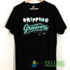Dripping Greatness T shirt Adult Unisex Size S-3XL
