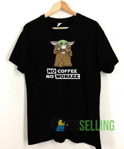 Baby Yoda No Coffee No Workee T shirt Adult Unisex Size S-3XL
