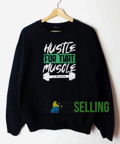 Hustle For That Muscle Sweatshirt Unisex Adult