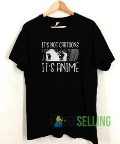 Its Not Cartoons Its Anime T shirt Adult Unisex Size S-3XL