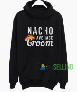 Nacho Average Groom Hoodie Adult Unisex