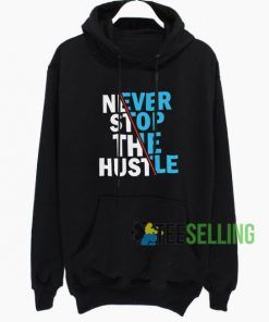 Never Stop The Hustle Hoodie Adult Unisex