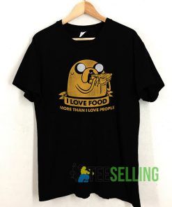 I Love Food More Than I Love People T shirt Adult Unisex Size S-3XL