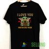 I Love You More Than Chicky Nuggies T shirt Adult Unisex Size S-3XL