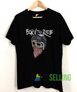 Born To Ride T shirt Adult Unisex Size S-3XL