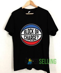 Block Or Charge T shirt Adult Unisex Size S-3XL