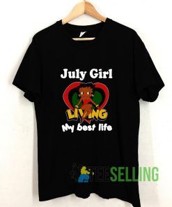 July Girl Living My Best Life T shirt Adult Unisex Size S-3XL