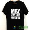 May Contain Alcohol T shirt Adult Unisex Size S-3XL
