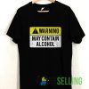 Warning May Contain Alcohol T shirt Adult Unisex Size S-3XL