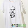 Doug Life Art T shirt Adult Unisex Size S-3XL