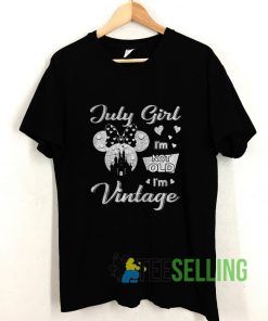 July Girl Im Not Old Im Vintage T shirt Adult Unisex Size S-3XL
