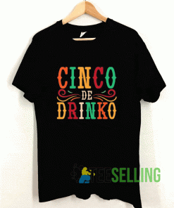 Cinco De Drinko T shirt