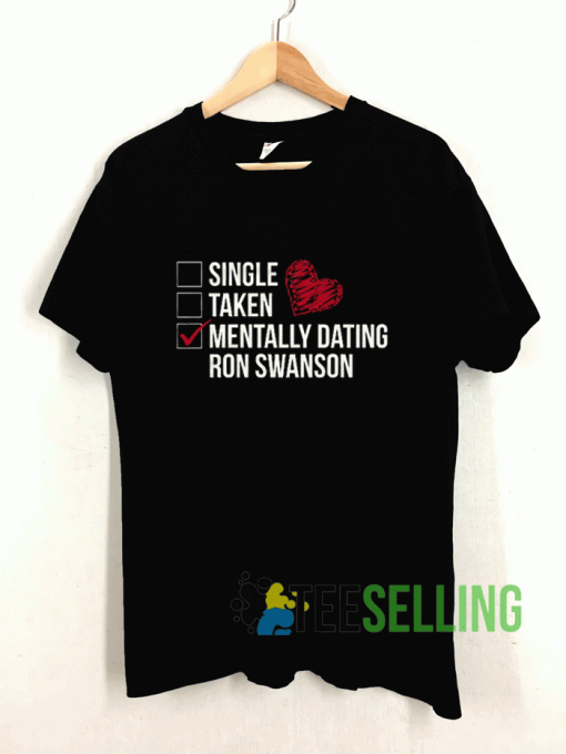 Mentally Dating Ron Swanson T shirt Adult Unisex Size S-3XL