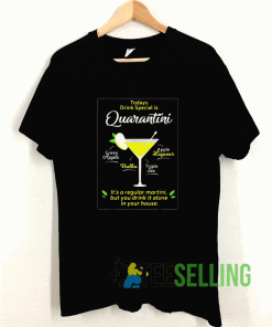 Todays Drink Special is The Quarantini T shirt Adult Unisex Size S-3XL