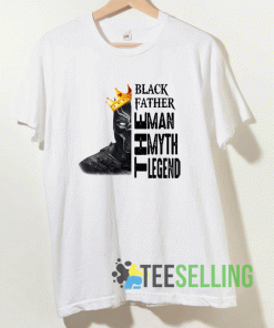 Black Father the Man the Myth The Legend T shirt Adult Unisex Size S-3XL