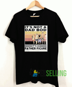 Its Not A Dad Bod Fathers Day T shirt Adult Unisex Size S-3XL