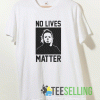 Michael Myers No Lives Matter T shirt Adult Unisex Size S-3XL