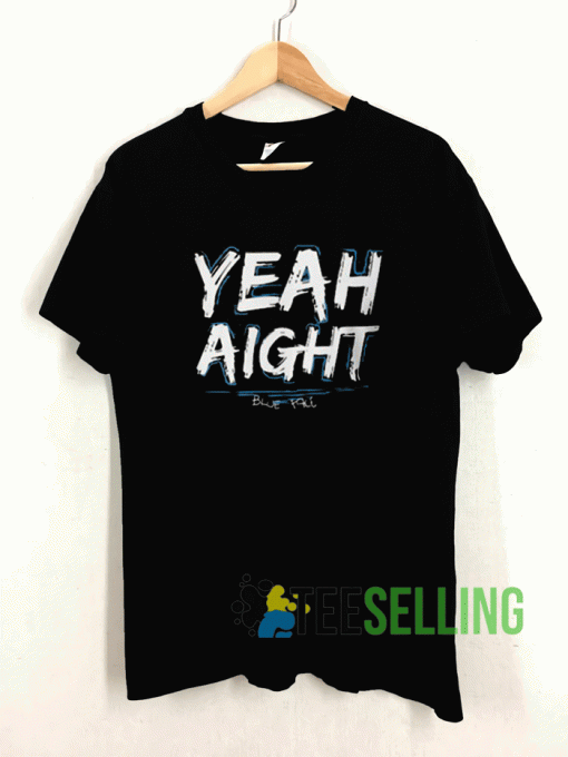 Yeah Aight T shirt Adult Unisex Size S-3XL