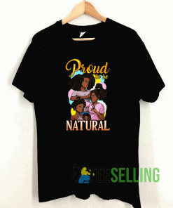 Black Girl Magic Proud To Be Natural T shirt Adult Unisex Size S-3XL