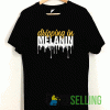 Dripping In Melanin T shirt Adult Unisex Size S-3XL